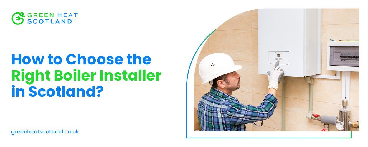 Guide to Choose the Right Boiler Installer in Scotland